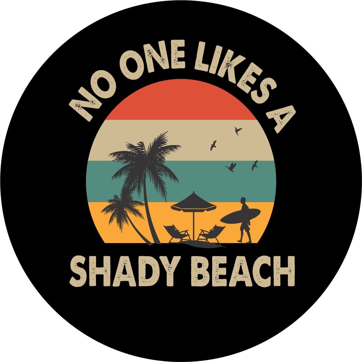 No One Likes a Shady Beach Spare Tire Cover for any make, model & size