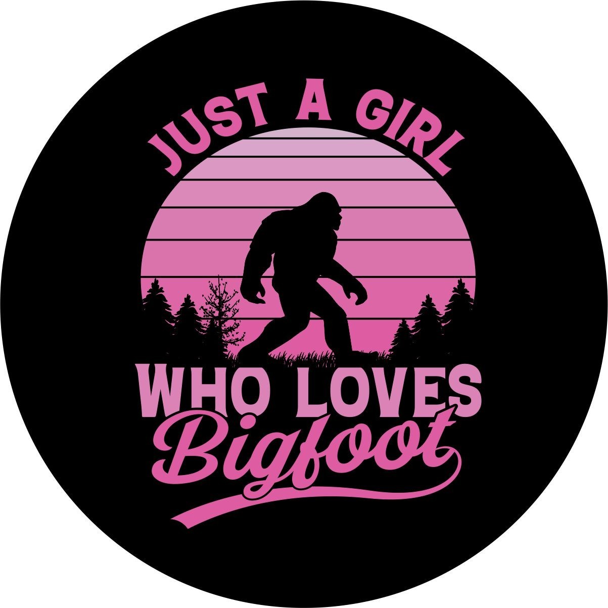 Just a Girl who Loves Bigfoot Spare Tire Cover for any make, model & size